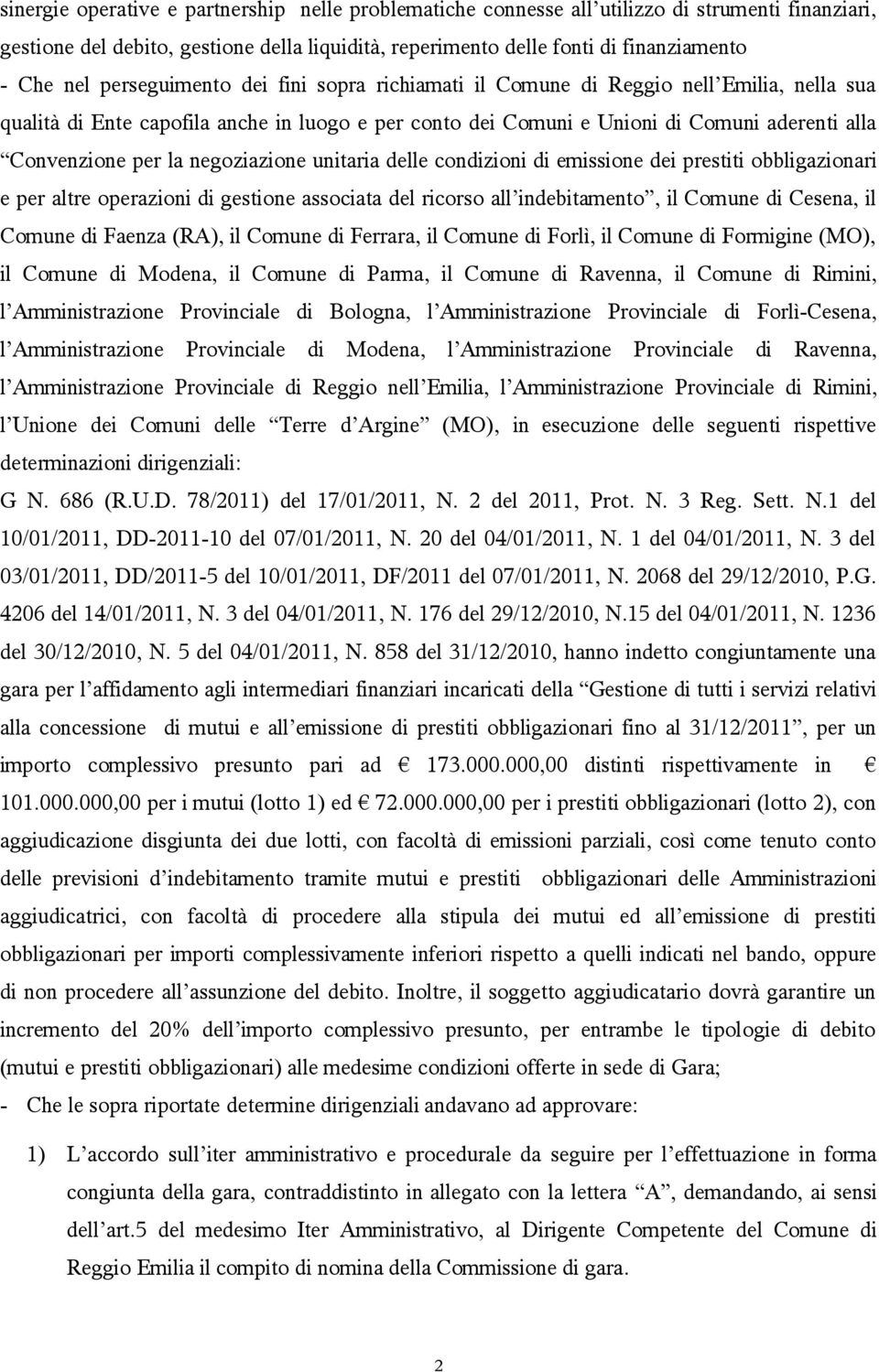 negoziazione unitaria delle condizioni di emissione dei prestiti obbligazionari e per altre operazioni di gestione associata del ricorso all indebitamento, il Comune di Cesena, il Comune di Faenza