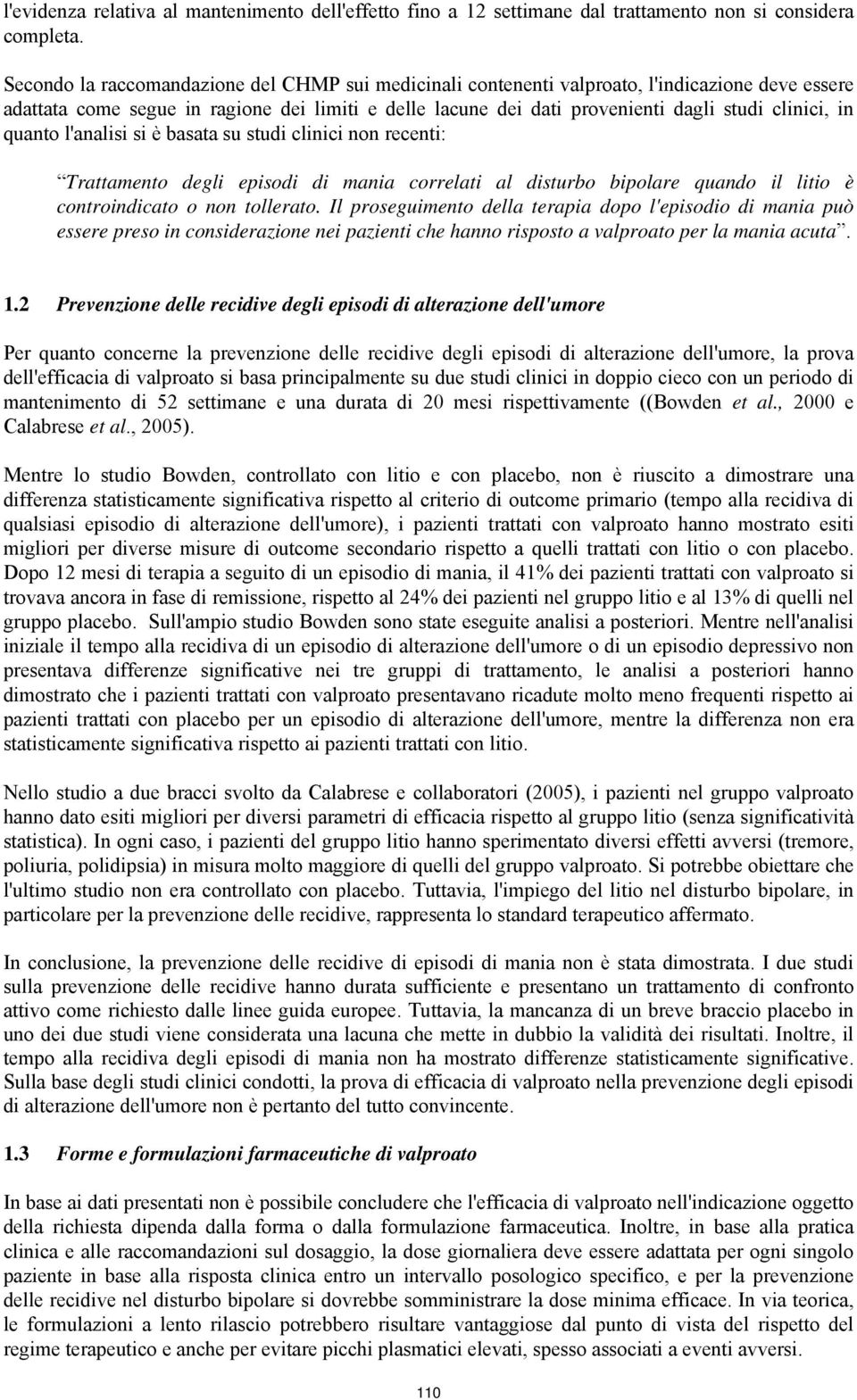 in quanto l'analisi si è basata su studi clinici non recenti: Trattamento degli episodi di mania correlati al disturbo bipolare quando il litio è controindicato o non tollerato.