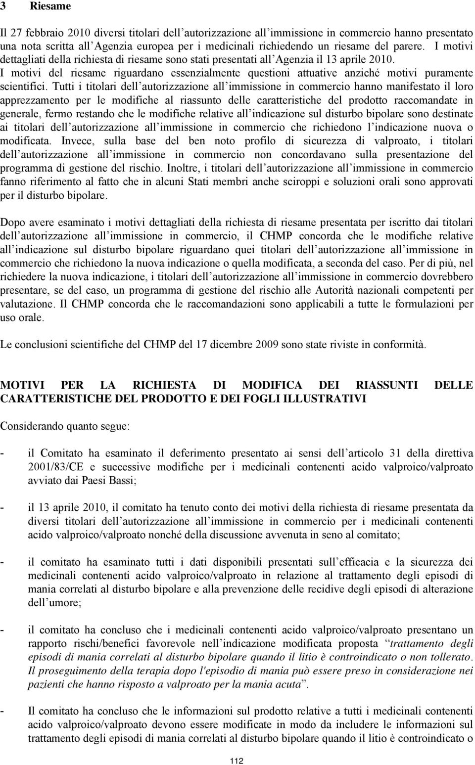 I motivi del riesame riguardano essenzialmente questioni attuative anziché motivi puramente scientifici.