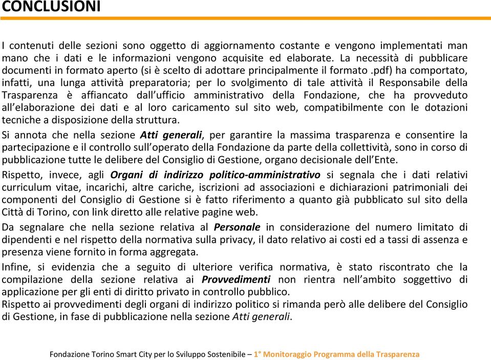 pdf) ha comportato, infatti, una lunga attività preparatoria; per lo svolgimento di tale attività il Responsabile della Trasparenza è affiancato dall ufficio amministrativo della Fondazione, che ha