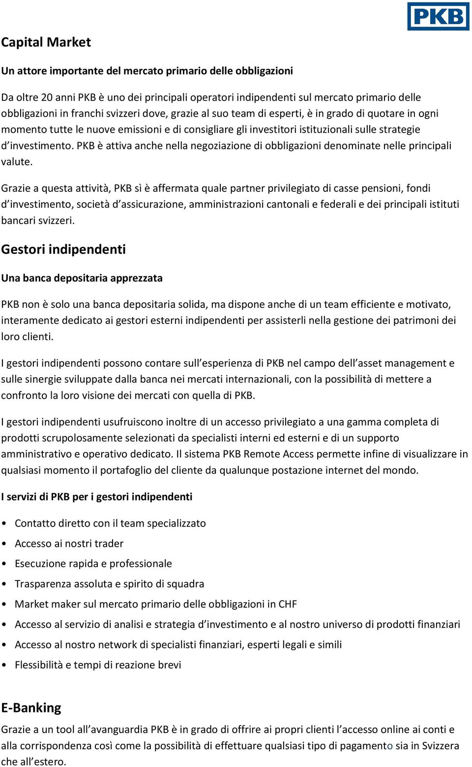 PKB è attiva anche nella negoziazione di obbligazioni denominate nelle principali valute.