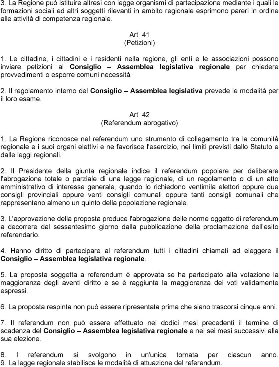 Le cittadine, i cittadini e i residenti nella regione, gli enti e le associazioni possono inviare petizioni al Consiglio Assemblea legislativa regionale per chiedere provvedimenti o esporre comuni