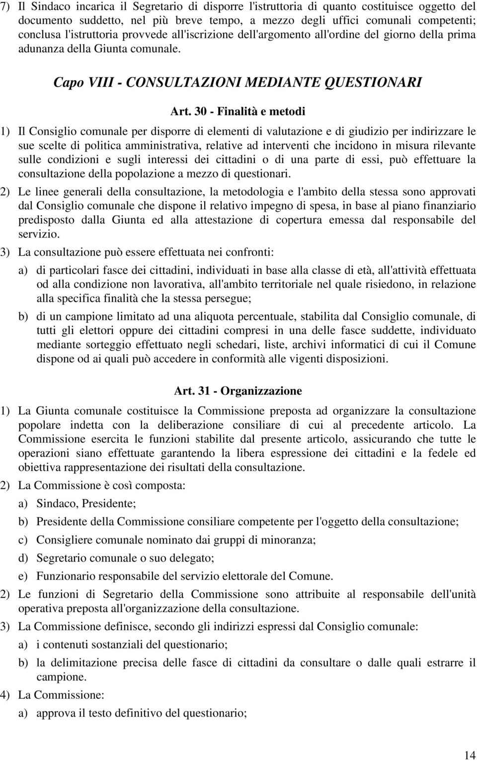 30 - Finalità e metodi 1) Il Consiglio comunale per disporre di elementi di valutazione e di giudizio per indirizzare le sue scelte di politica amministrativa, relative ad interventi che incidono in