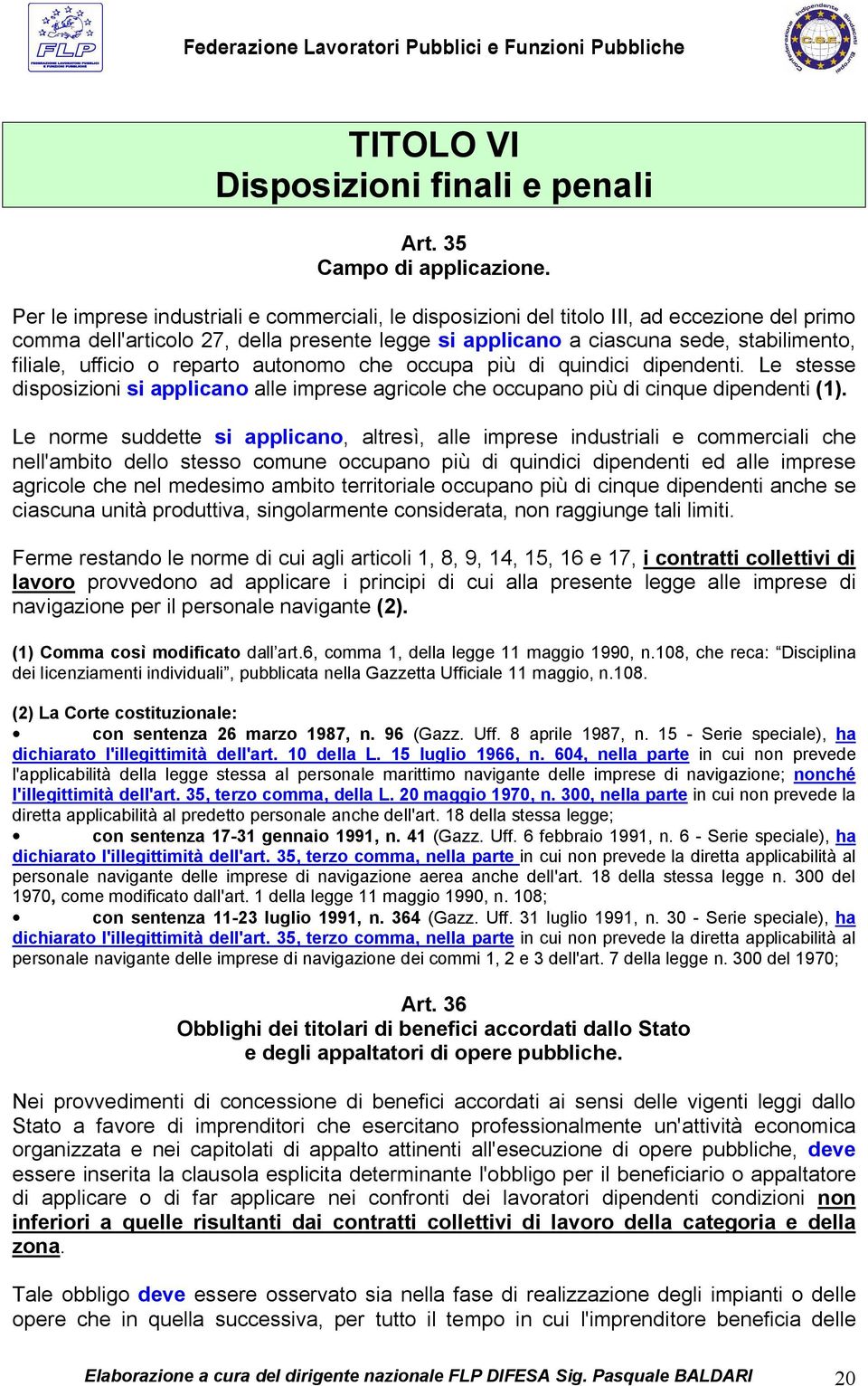 ufficio o reparto autonomo che occupa più di quindici dipendenti. Le stesse disposizioni si applicano alle imprese agricole che occupano più di cinque dipendenti (1).