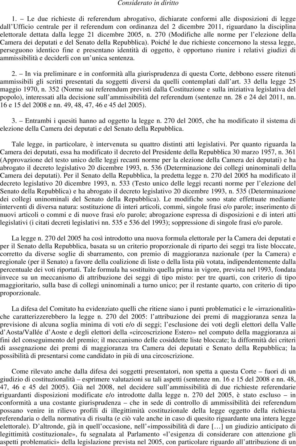 elettorale dettata dalla legge 21 dicembre 2005, n. 270 (Modifiche alle norme per l elezione della Camera dei deputati e del Senato della Repubblica).