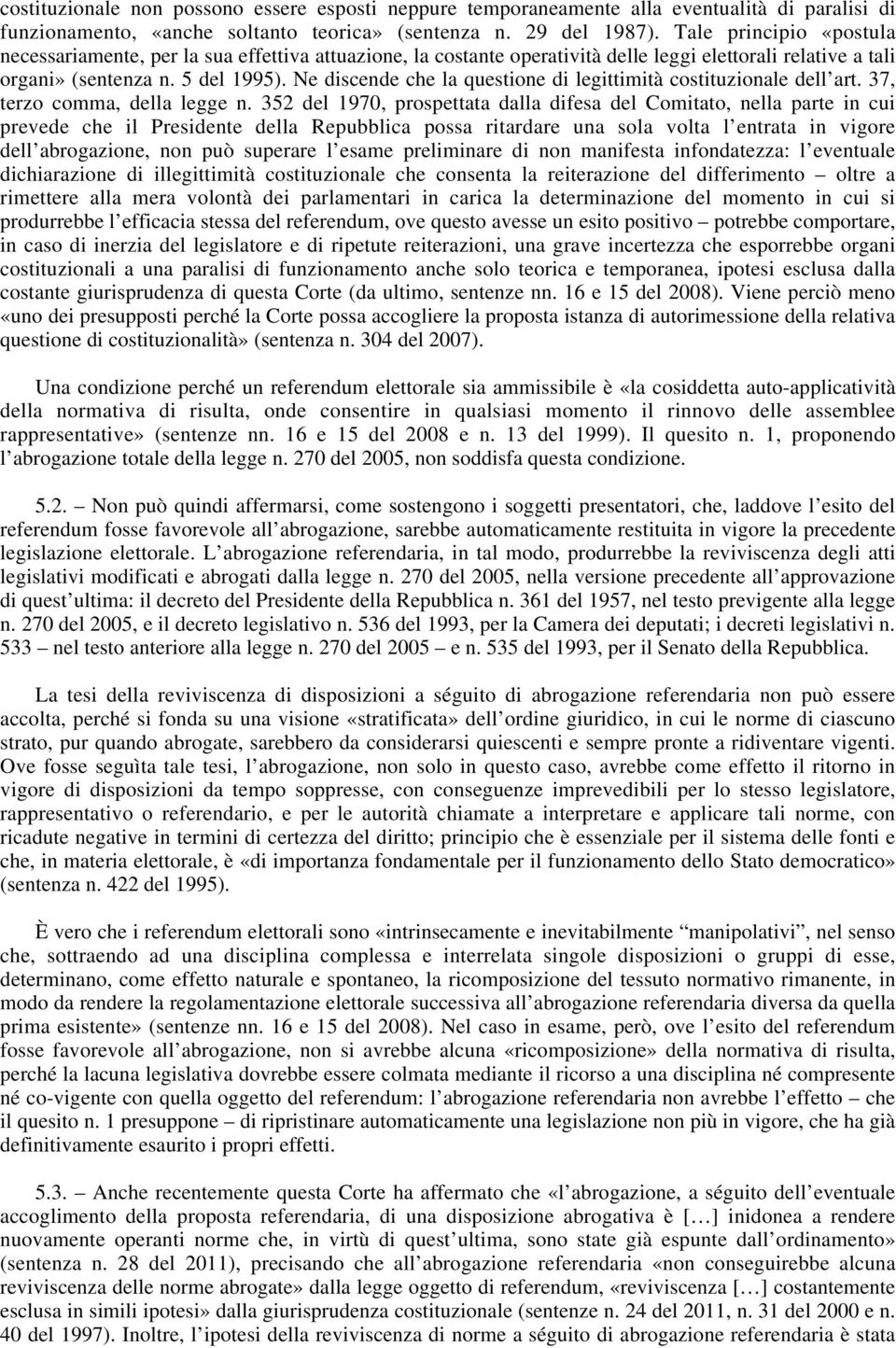 Ne discende che la questione di legittimità costituzionale dell art. 37, terzo comma, della legge n.