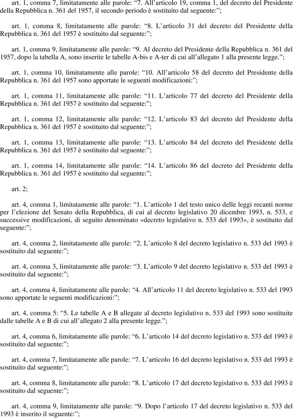 361 del 1957, dopo la tabella A, sono inserite le tabelle A-bis e A-ter di cui all allegato 1 alla presente legge. ; art. 1, comma 10, limitatamente alle parole: 10.