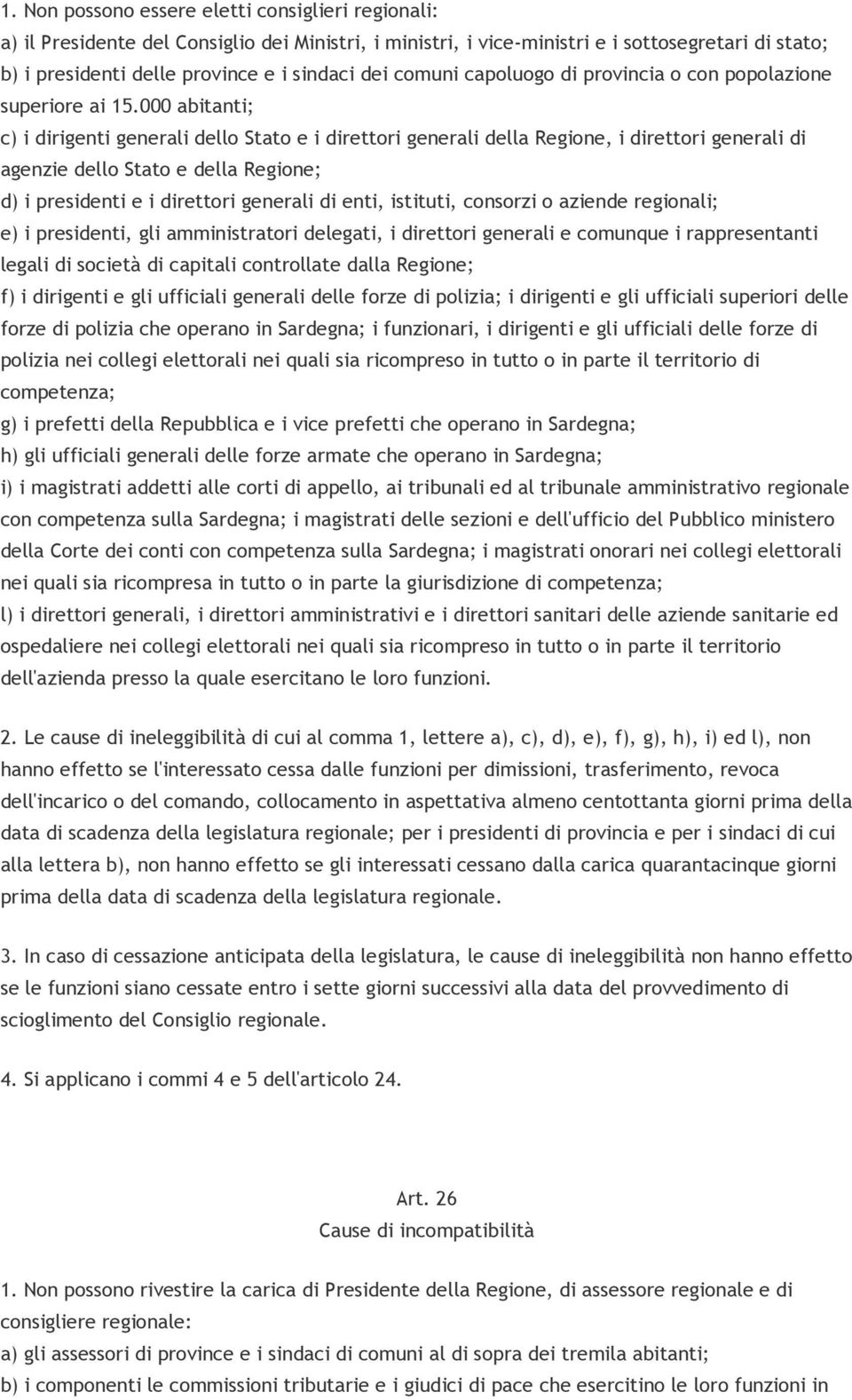 000 abitanti; c) i dirigenti generali dello Stato e i direttori generali della Regione, i direttori generali di agenzie dello Stato e della Regione; d) i presidenti e i direttori generali di enti,