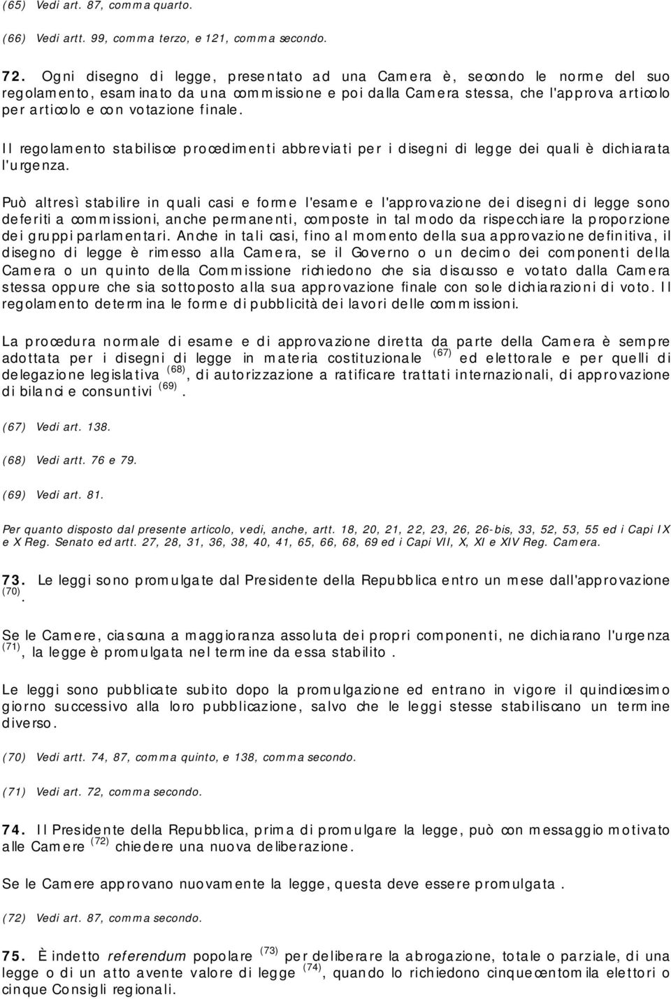 vo taz ione finale. Il regolamento stabilisce procedimenti abbreviati per i disegni di legge dei quali è dichiarata l'urgenza.