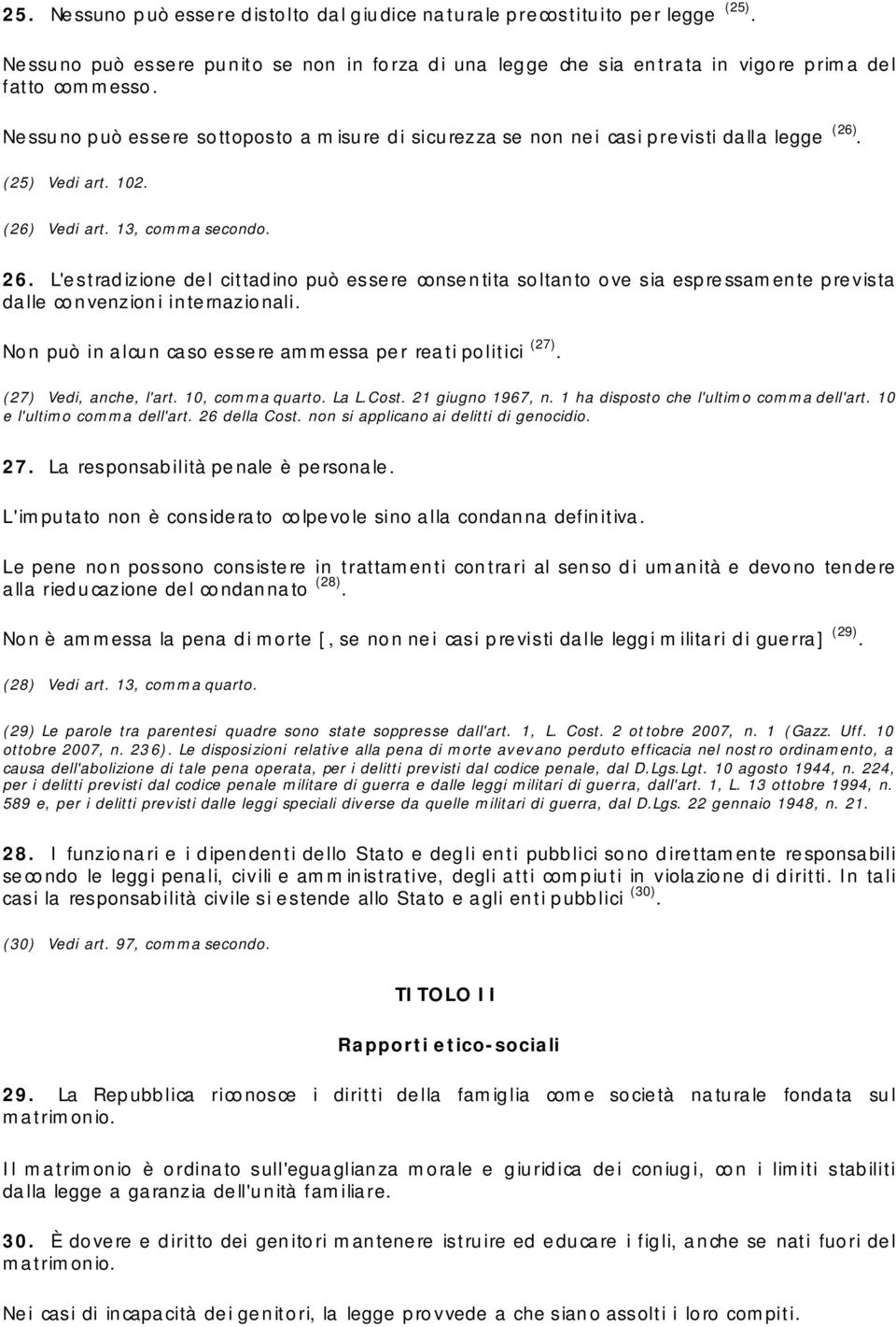 L'estradizione del cittadino può essere consentita soltanto ove sia espressamente prevista dalle convenzioni internazionali. Non può in alcun caso essere ammessa per reati politici (27).