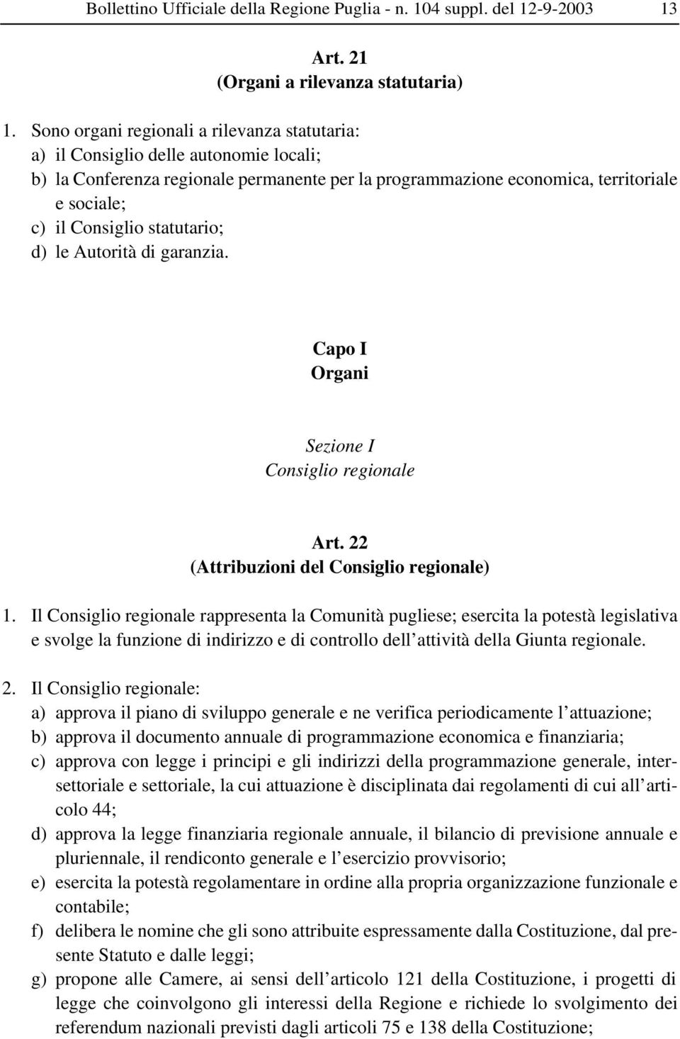 statutario; d) le Autorità di garanzia. Capo I Organi Sezione I Consiglio regionale Art. 22 (Attribuzioni del Consiglio regionale) 1.