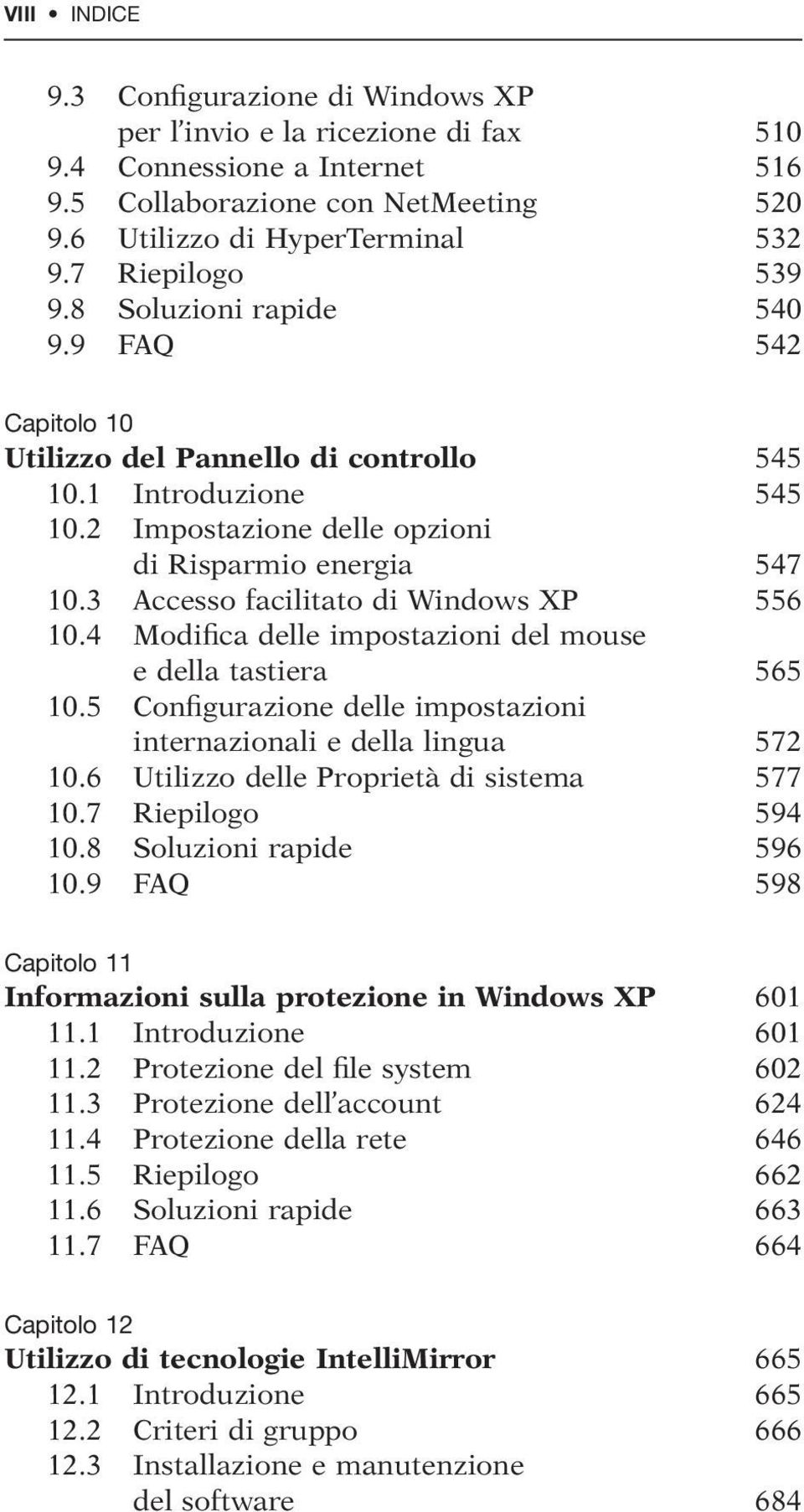 3 Accesso facilitato di Windows XP 556 10.4 Modifica delle impostazioni del mouse e della tastiera 565 10.5 Configurazione delle impostazioni internazionali e della lingua 572 10.