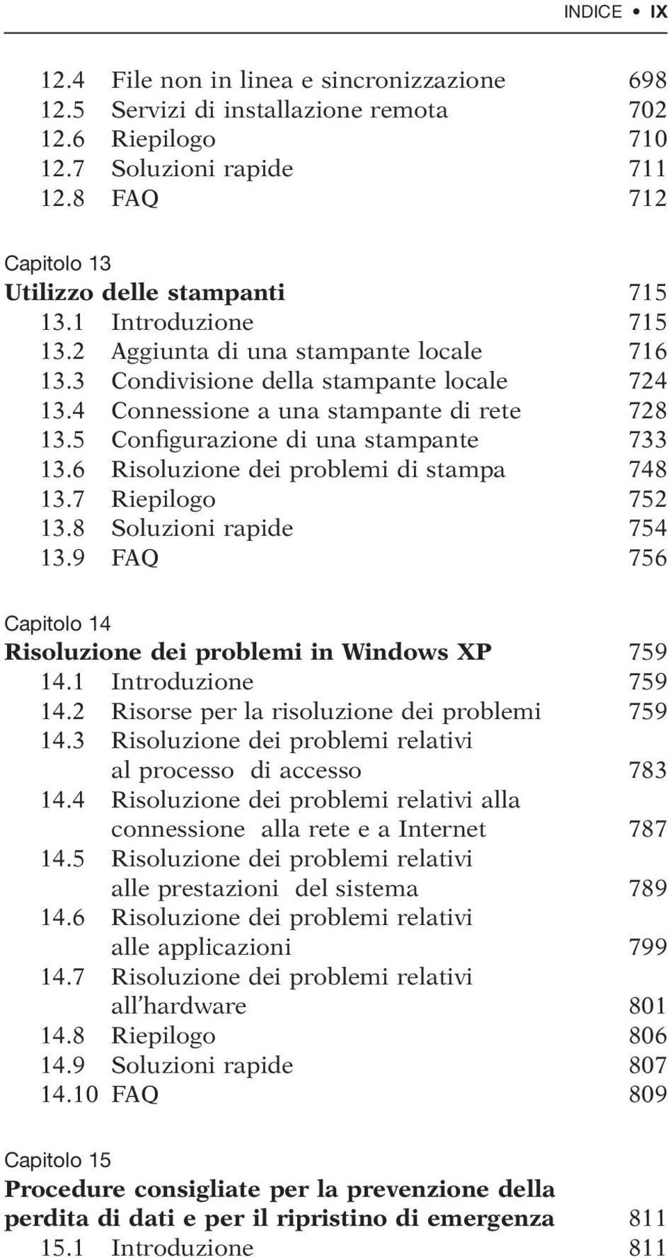 6 Risoluzione dei problemi di stampa 748 13.7 Riepilogo 752 13.8 Soluzioni rapide 754 13.9 FAQ 756 Capitolo 14 Risoluzione dei problemi in Windows XP 759 14.1 Introduzione 759 14.
