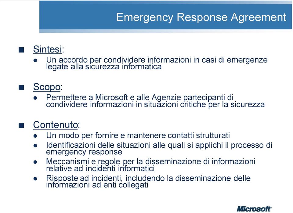fornire e mantenere contatti strutturati Identificazioni delle situazioni alle quali si applichi il processo di emergency response Meccanismi e