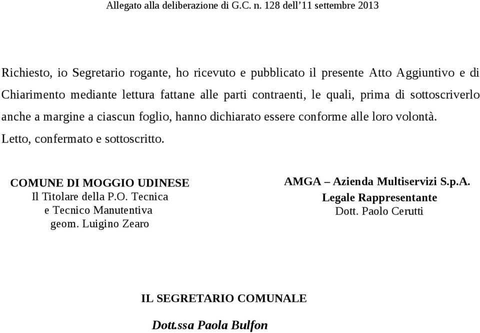 loro volontà. Letto, confermato e sottoscritto. COMUNE DI MOGGIO UDINESE Il Titolare della P.O. Tecnica e Tecnico Manutentiva geom.