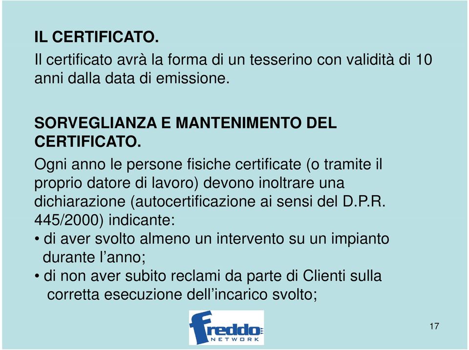 Ogni anno le persone fisiche certificate (o tramite il proprio datore di lavoro) devono inoltrare una dichiarazione