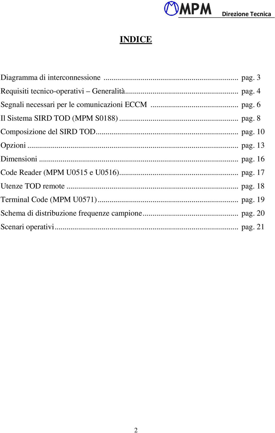 .. pag. 16 Code Reader (MPM U0515 e U0516)... pag. 17 Utenze TOD remote... pag. 18 Terminal Code (MPM U0571)... pag. 19 Schema di distribuzione frequenze campione.