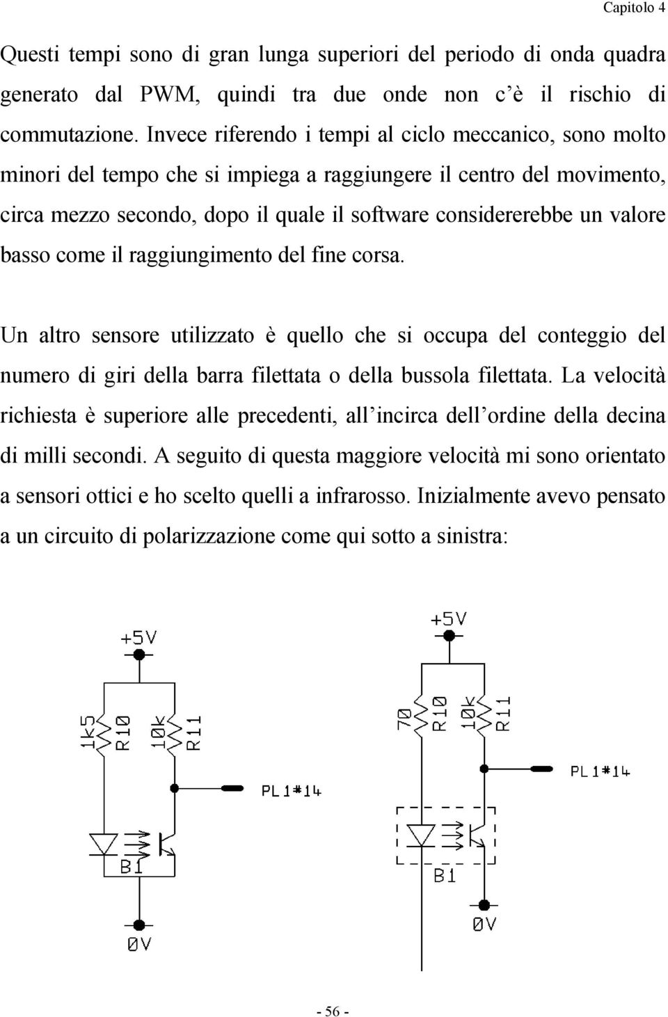 basso come il raggiungimento del fine corsa. Un altro sensore utilizzato è quello che si occupa del conteggio del numero di giri della barra filettata o della bussola filettata.