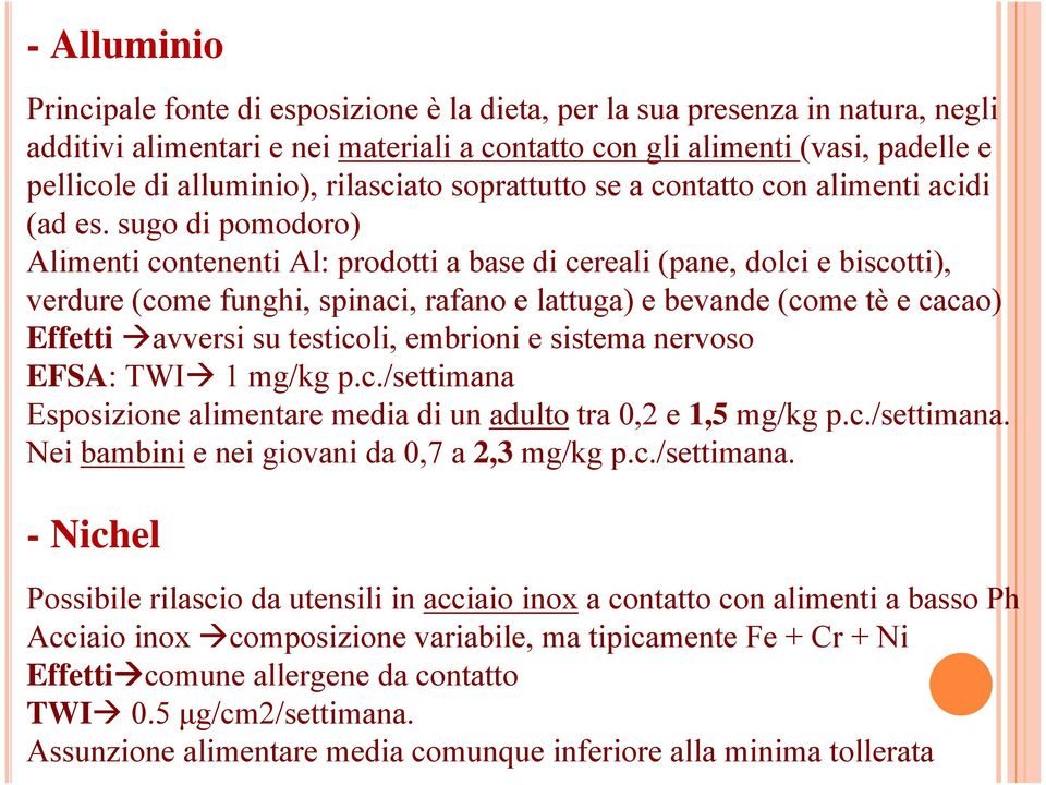 sugo di pomodoro) Alimenti contenenti Al: prodotti a base di cereali (pane, dolci e biscotti), verdure (come funghi, spinaci, rafano e lattuga) e bevande (come tè e cacao) Effetti avversi su