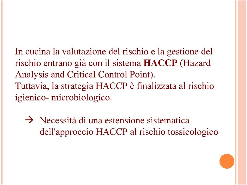 Tuttavia, la strategia HACCP è finalizzata al rischio igienico-