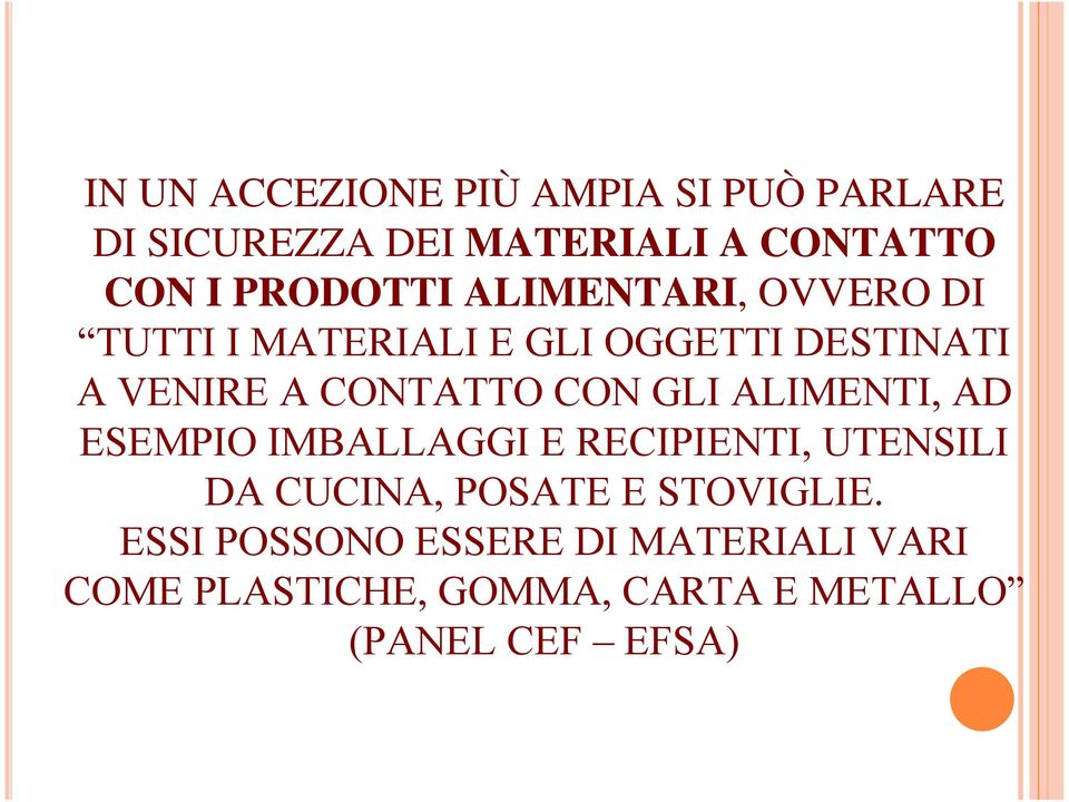 CONTATTO CON GLI ALIMENTI, AD ESEMPIO IMBALLAGGI E RECIPIENTI, UTENSILI DA CUCINA, POSATE E