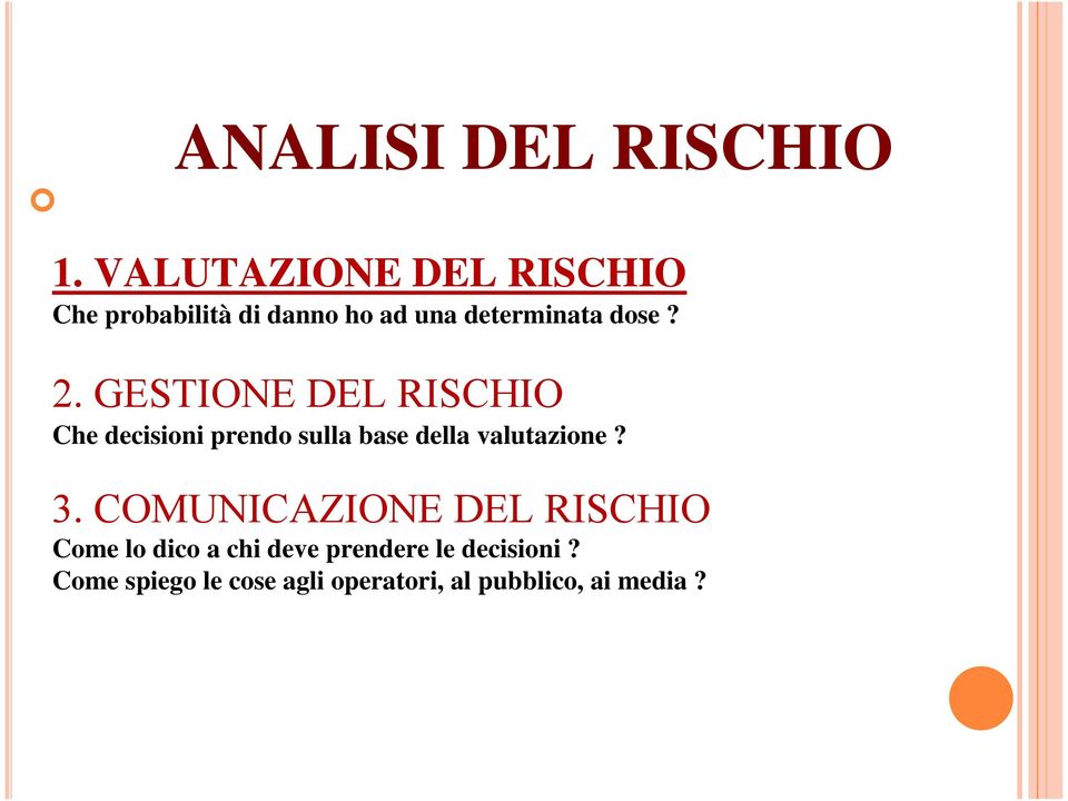 2. GESTIONE DEL RISCHIO Che decisioni prendo sulla base della valutazione? 3.