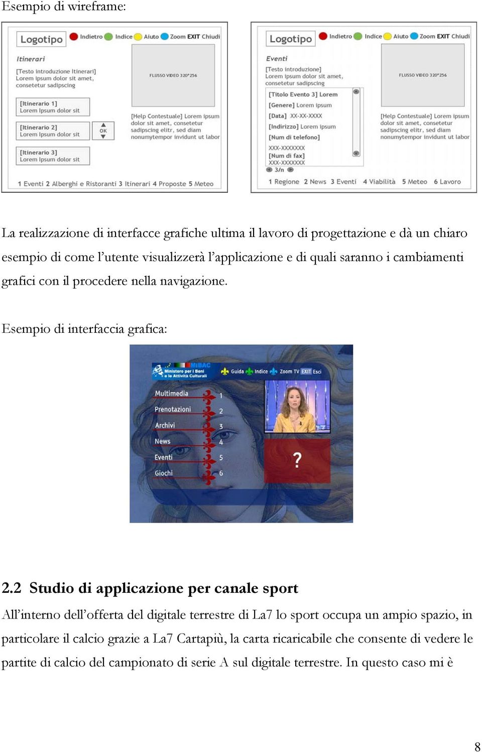 2 Studio di applicazione per canale sport All interno dell offerta del digitale terrestre di La7 lo sport occupa un ampio spazio, in particolare il