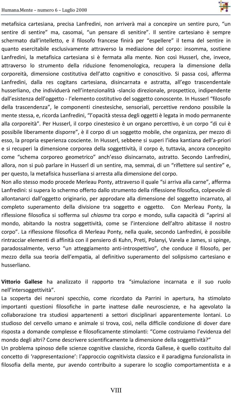 insomma, sostiene Lanfredini, la metafisica cartesiana si è fermata alla mente.