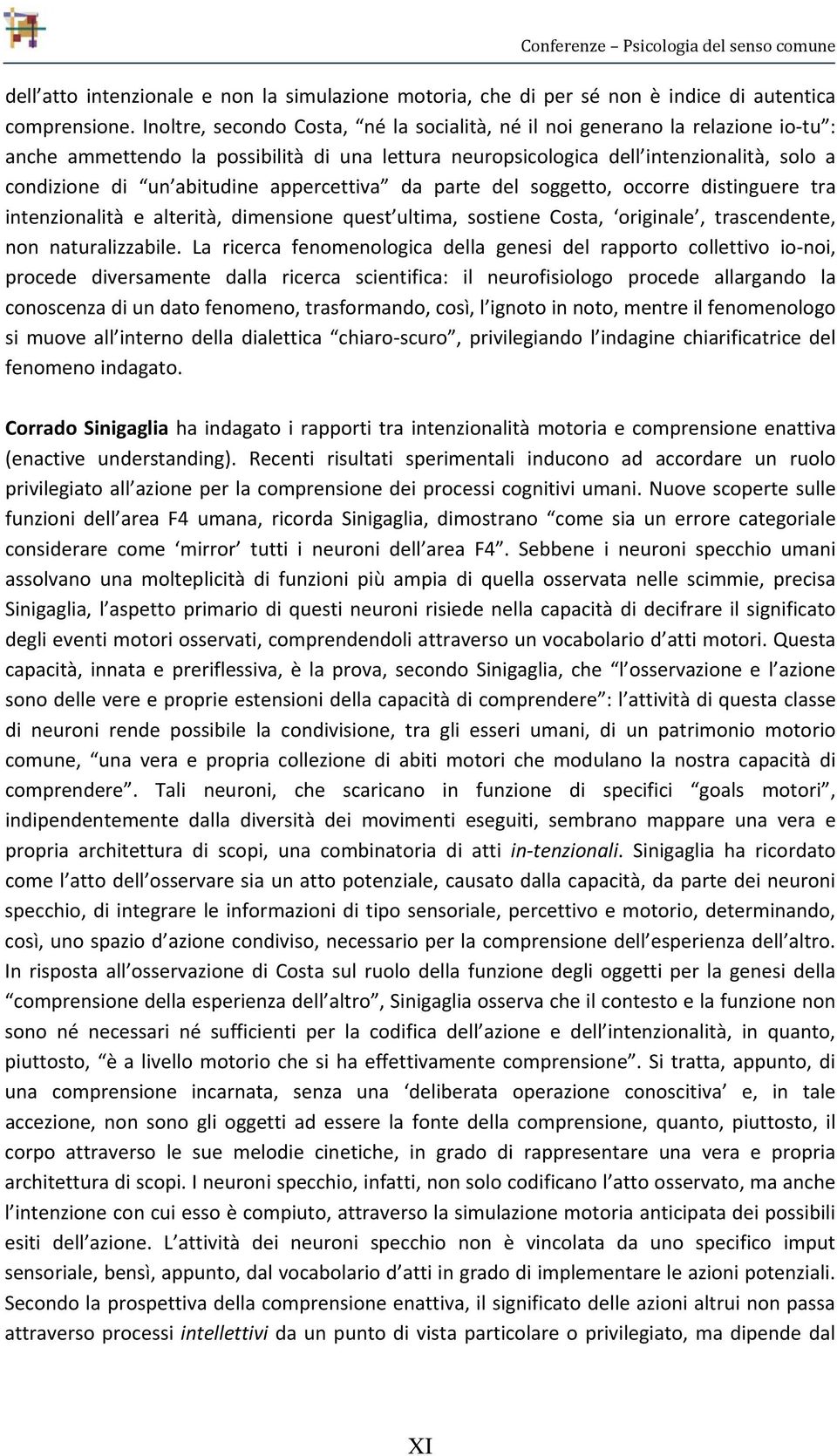 appercettiva da parte del soggetto, occorre distinguere tra intenzionalità e alterità, dimensione quest ultima, sostiene Costa, originale, trascendente, non naturalizzabile.