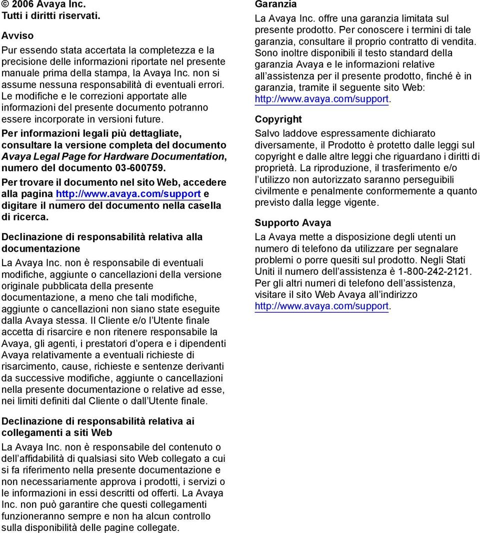 Per informazioni legali più dettagliate, consultare la versione completa del documento Avaya Legal Page for Hardware Documentation, numero del documento 03-600759.