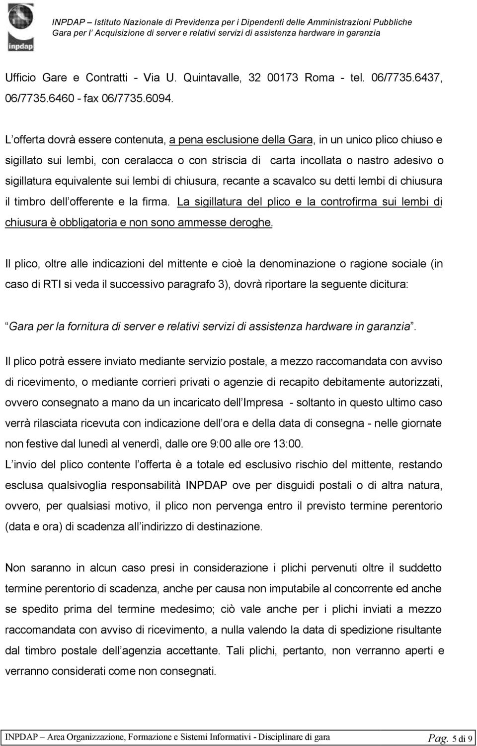 equivalente sui lembi di chiusura, recante a scavalco su detti lembi di chiusura il timbro dell offerente e la firma.