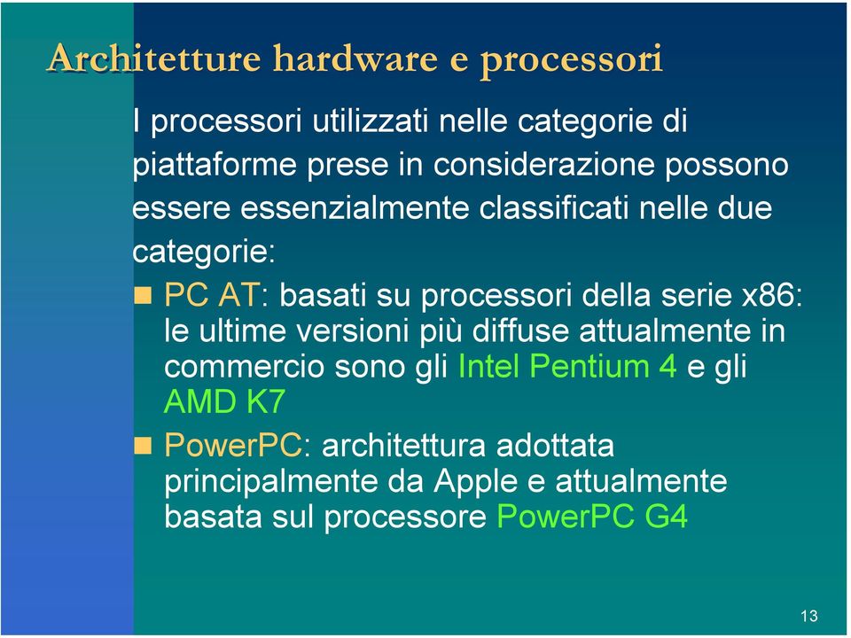 processori della serie x86: le ultime versioni più diffuse attualmente in commercio sono gli Intel