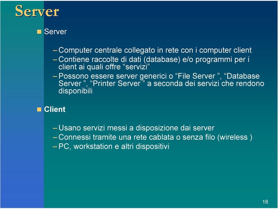 Database Server, Printer Server a seconda dei servizi che rendono disponibili Usano servizi messi a