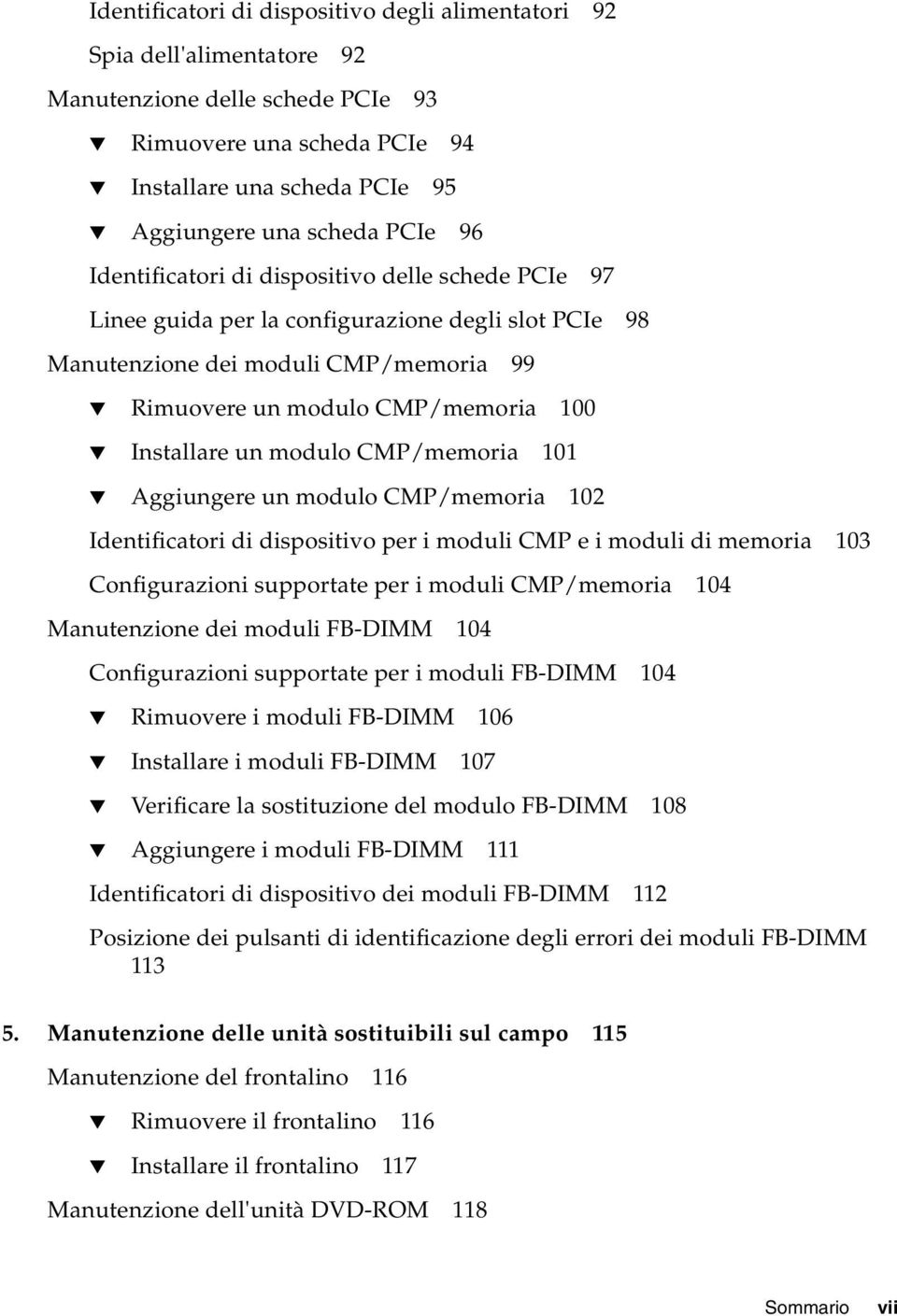 modulo CMP/memoria 101 Aggiungere un modulo CMP/memoria 102 Identificatori di dispositivo per i moduli CMP e i moduli di memoria 103 Configurazioni supportate per i moduli CMP/memoria 104