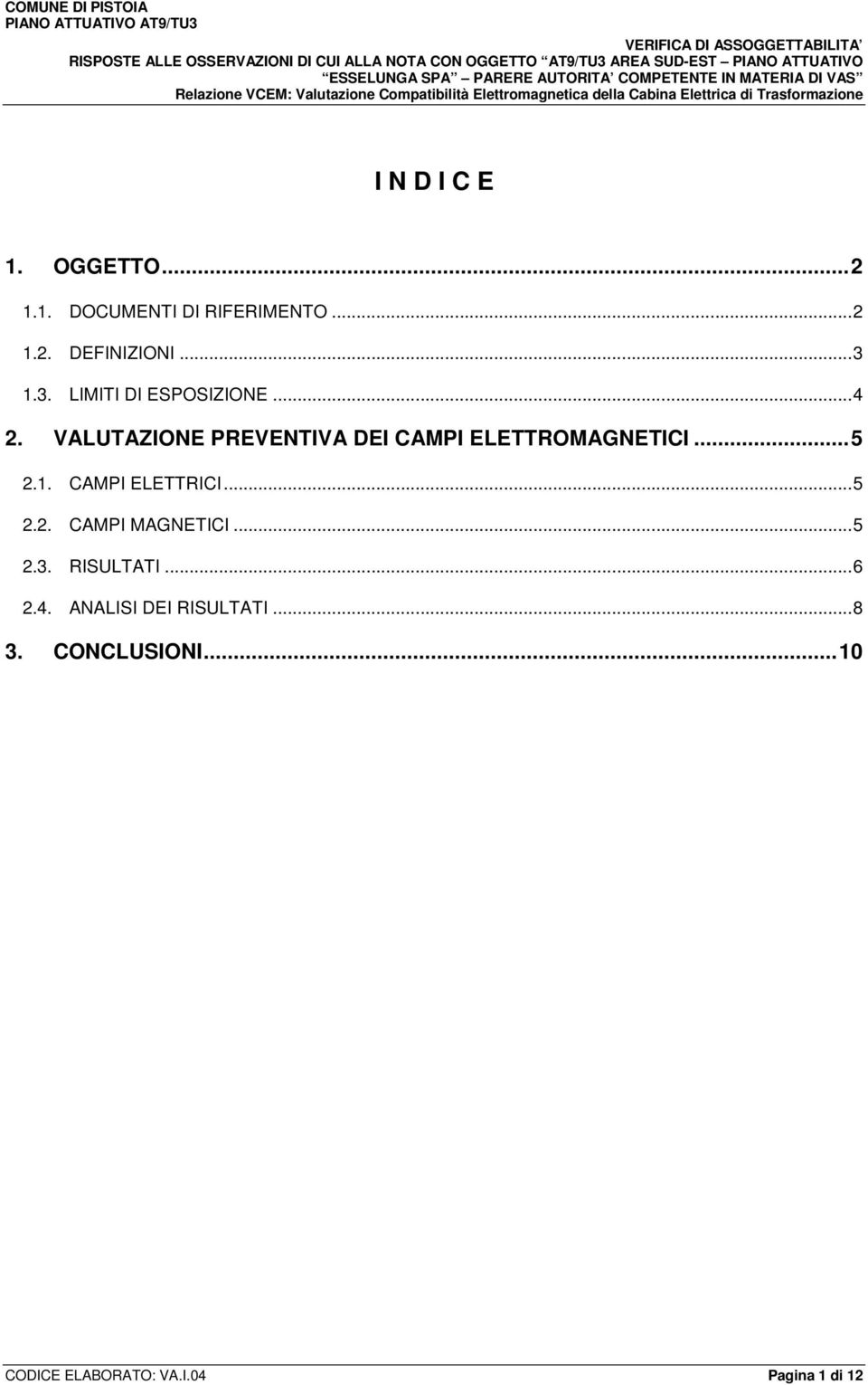 VALUTAZIONE PREVENTIVA DEI CAMPI ELETTROMAGNETICI... 5 2.1. CAMPI ELETTRICI... 5 2.2. CAMPI MAGNETICI.