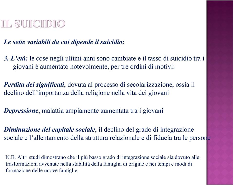 del capitale sociale, il declino del grado di integrazione sociale e l allentamento della struttura relazionale e di fiducia tra le persone N.B.