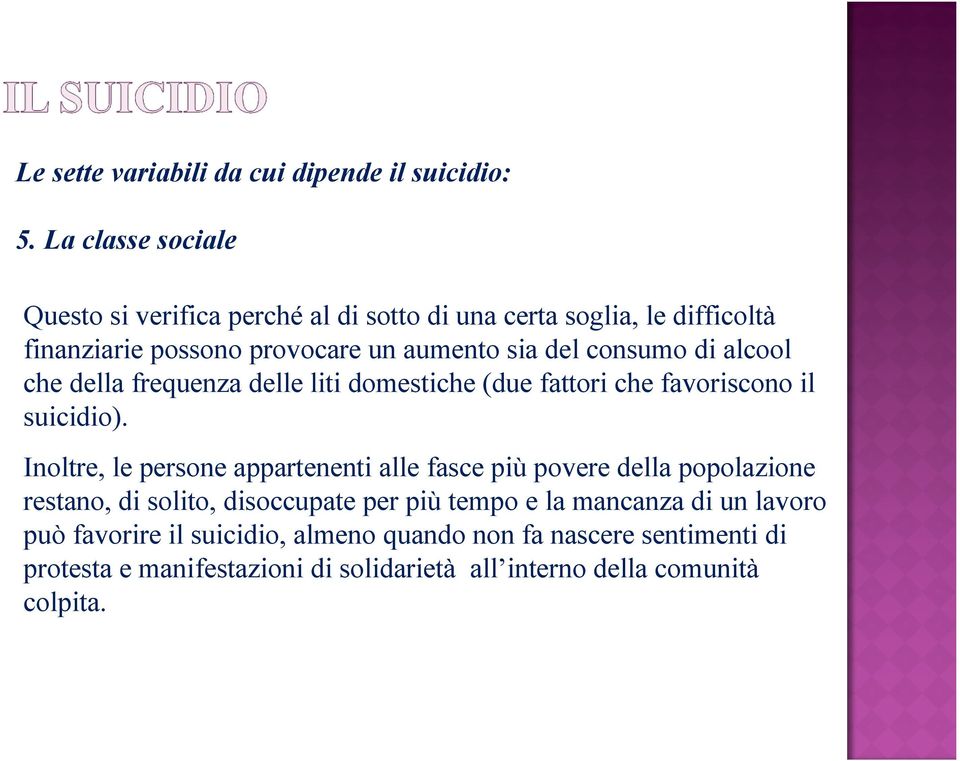 Inoltre, le persone appartenenti alle fasce più povere della popolazione restano, di solito, disoccupate per più tempo e la mancanza