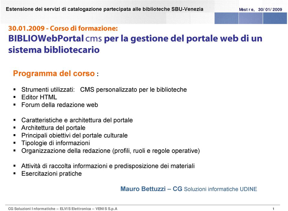 utilizzati: CMS personalizzato per le biblioteche Editor HTML Forum della redazione web Caratteristiche e architettura del portale Architettura