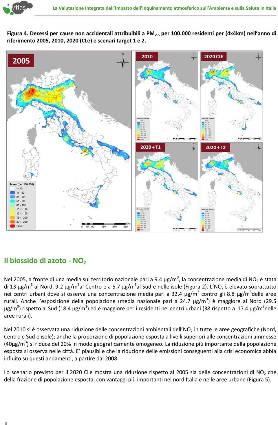 7 µg/m 3 al Sud e nelle isole (Figura 2). L NO 2 è elevato soprattutto nei centri urbani dove si osserva una concentrazione media pari a 32.4 µg/m 3 contro gli 8.8 µg/m 3 delle aree rurali.