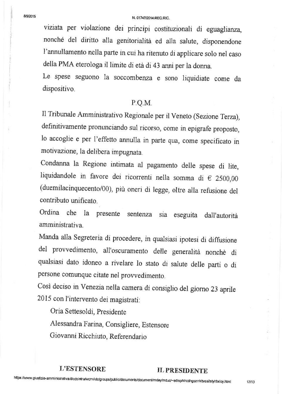 donna, Le spese seguono la soccomberza e sono riquidiate come da dispositivo. Q.