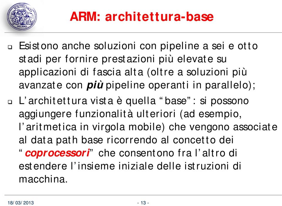 quella base : si possono aggiungere funzionalità ulteriori (ad esempio, l aritmetica in virgola mobile) che vengono associate al