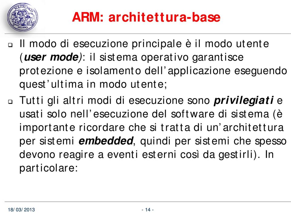 privilegiati e usati solo nell esecuzione del software di sistema (è importante ricordare che si tratta di un