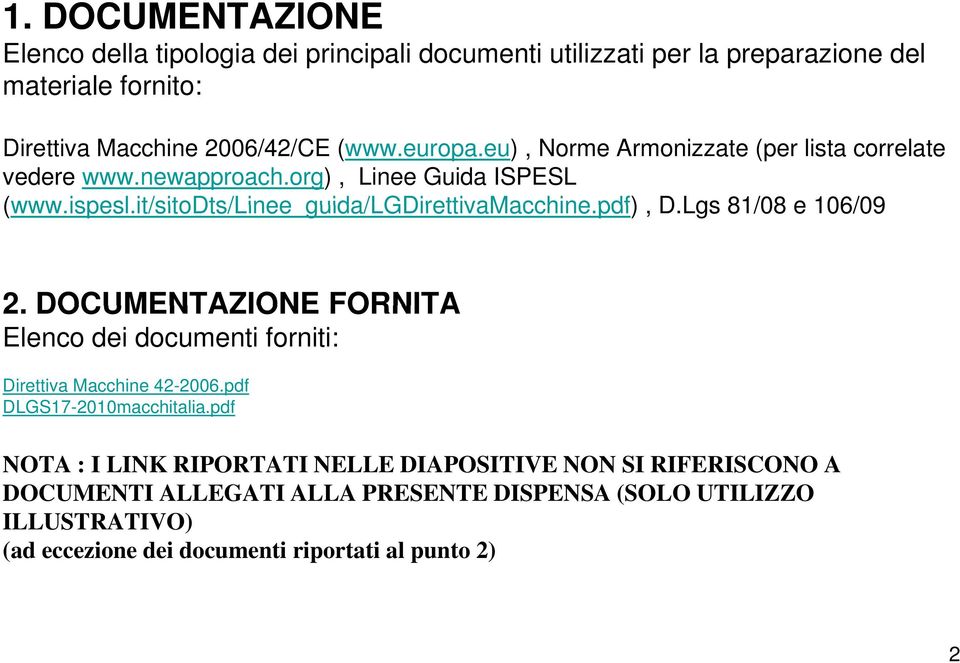 pdf) it/sitodts/linee pdf), D.Lgs 81/08 e 106/09 2. DOCUMENTAZIONE FORNITA Elenco dei documenti forniti: Direttiva Macchine 42-2006.pdf DLGS17-2010macchitalia.