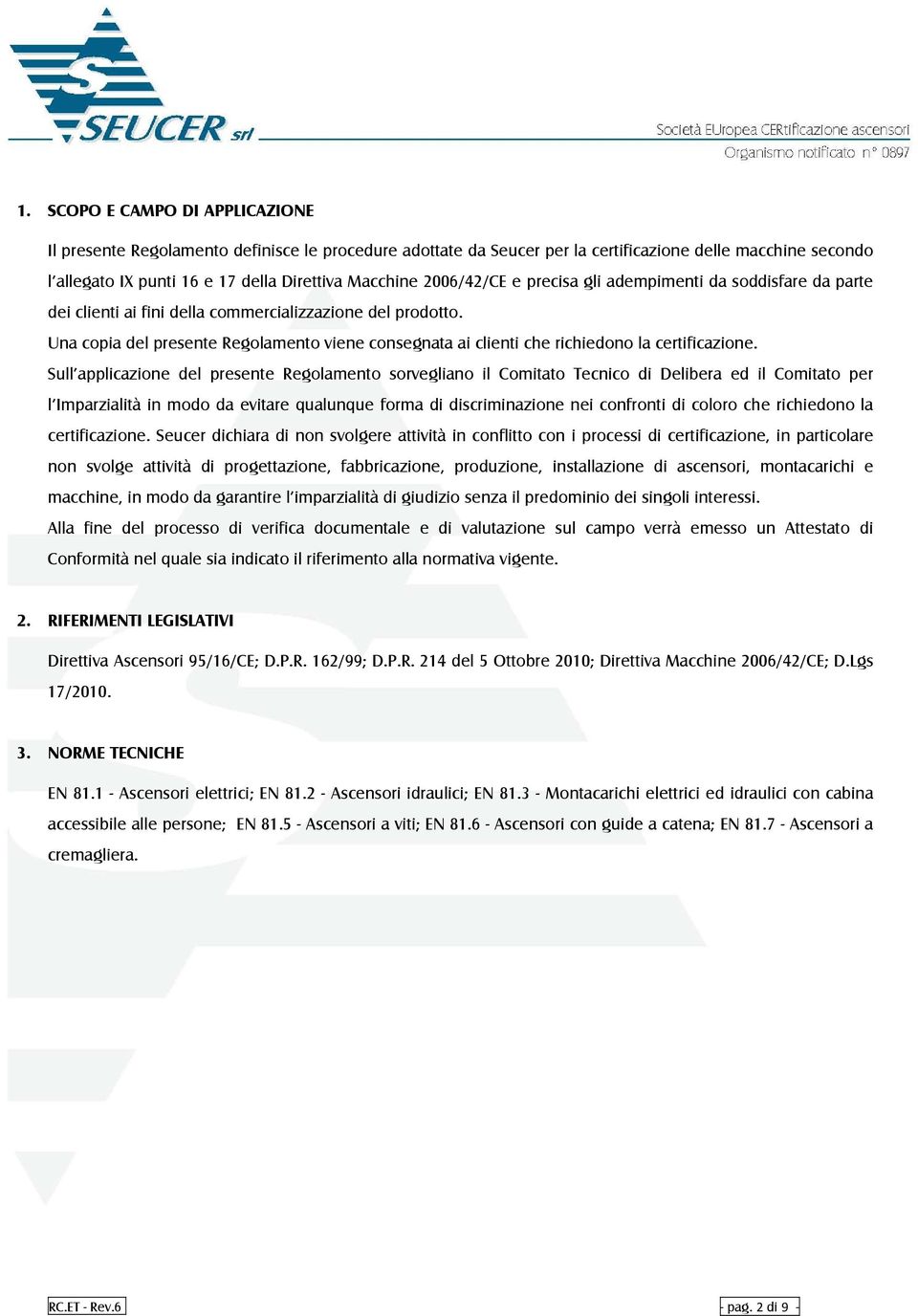 Una copia del presente Regolamento viene consegnata ai clienti che richiedono la certificazione.