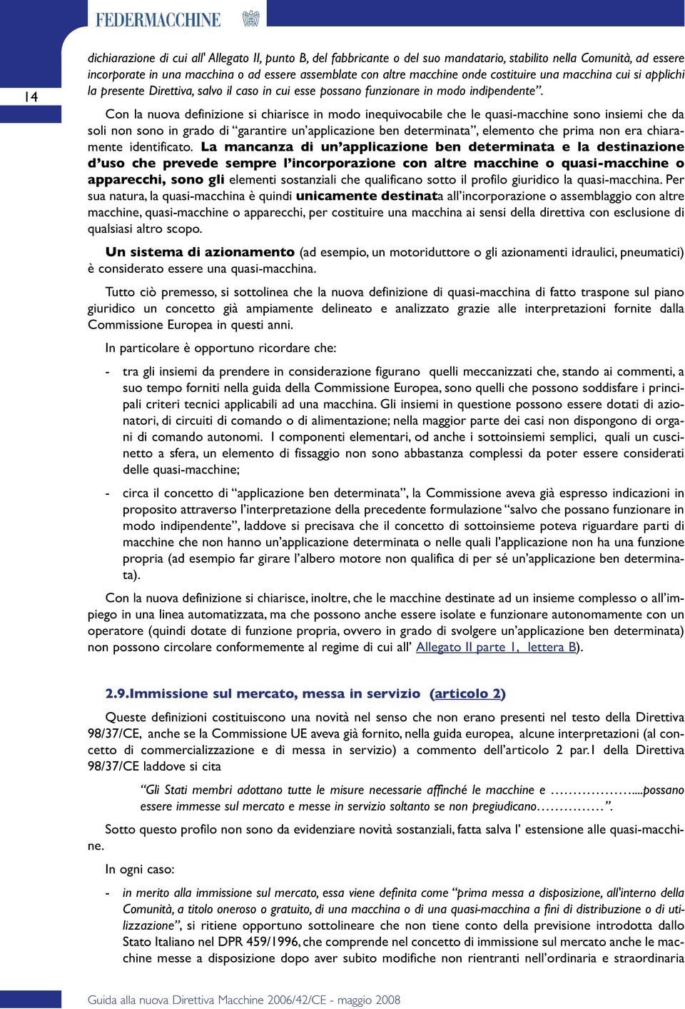 Con la nuova definizione si chiarisce in modo inequivocabile che le quasi-macchine sono insiemi che da soli non sono in grado di garantire un applicazione ben determinata, elemento che prima non era