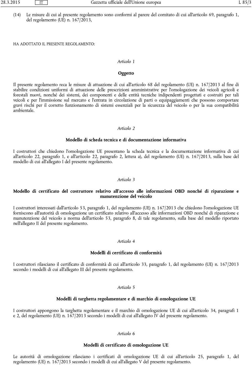 167/2013 al fine di stabilire condizioni uniformi di attuazione delle prescrizioni amministrative per l'omologazione dei veicoli agricoli e forestali nuovi, nonché dei sistemi, dei componenti e delle