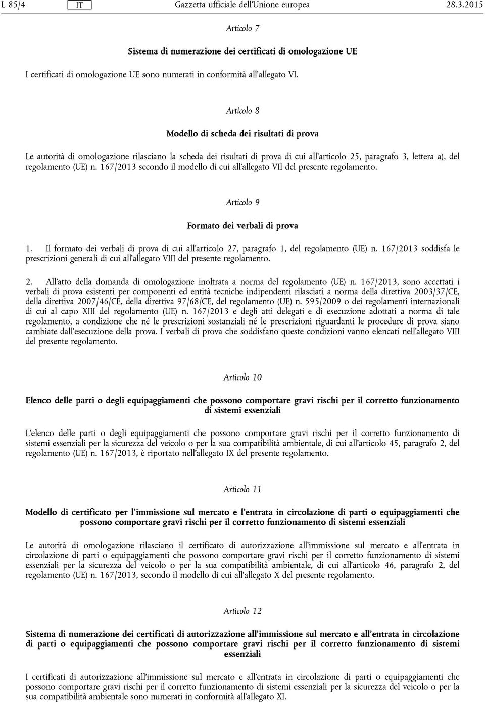 167/2013 secondo il modello di cui all'allegato VII del presente regolamento. Articolo 9 Formato dei verbali di prova 1.