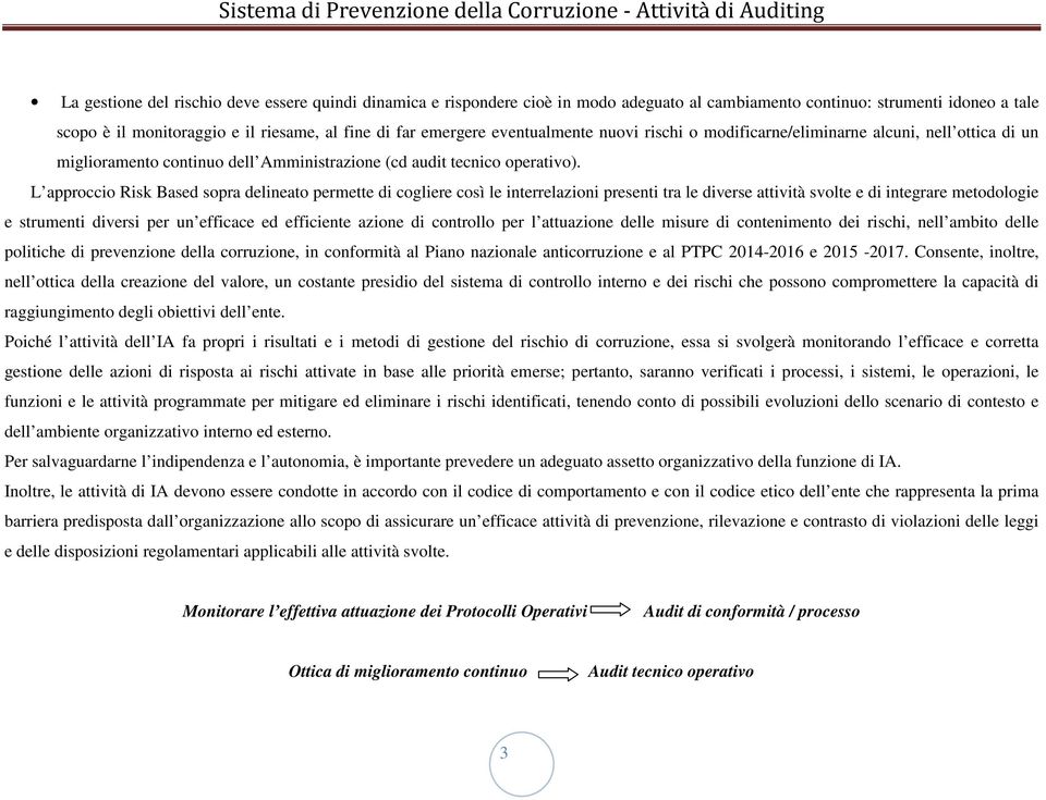 L approccio Risk Based sopra delineato permette di cogliere così le interrelazioni presenti tra le diverse attività svolte e di integrare metodologie e strumenti diversi per un efficace ed efficiente