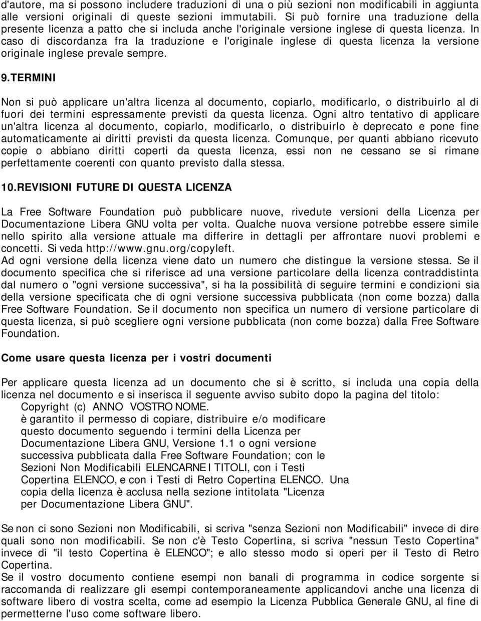 In caso di discordanza fra la traduzione e l'originale inglese di questa licenza la versione originale inglese prevale sempre. 9.