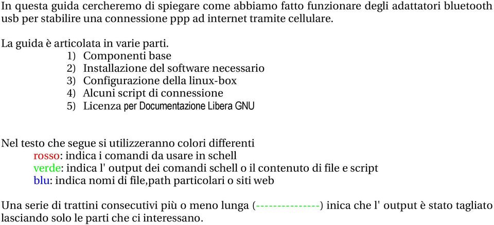 1) Componenti base 2) Installazione del software necessario 3) Configurazione della linux box 4) Alcuni script di connessione 5) Licenza per Documentazione Libera GNU Nel testo che